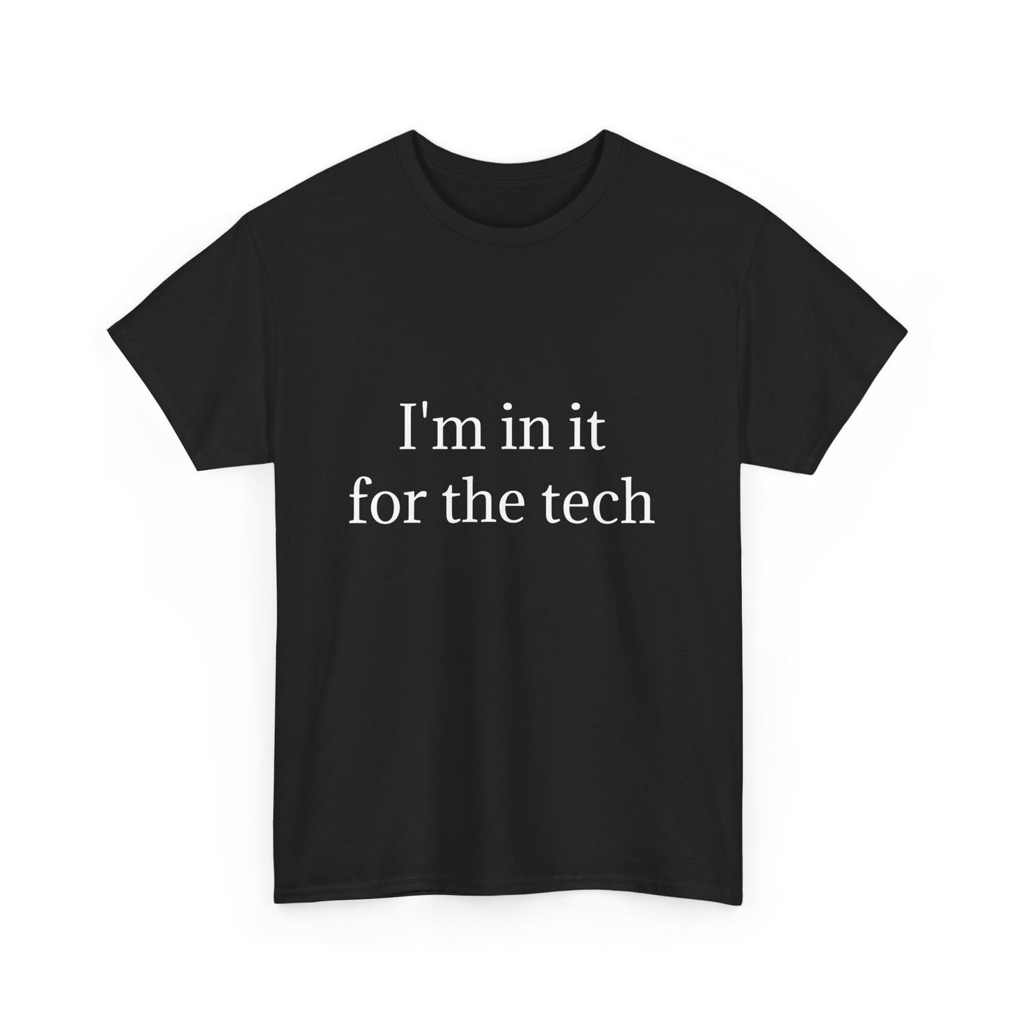I'm in it for the tech